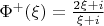 $\Phi^+ (\xi) = \frac{2\xi + i}{\xi + i}$