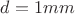 $d=1mm$ $d=1mm$