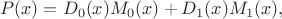 $$P(x)=D_0(x)M_0(x) + D_1(x)M_1(x), $$