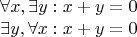 \[
\begin{array}{l}
 \forall x,\exists y:{\rm{ }}x + y = 0 \\ 
 \exists y,\forall x:{\rm{ }}x + y = 0 \\ 
 \end{array}
\]
