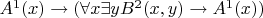 $A^1(x)\to (\forall x \exists y B^2(x, y) \to A^1(x))$