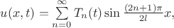 $u(x,t)=\sum\limits_{n=0}^{\infty}T_n(t)\sin \frac{(2n+1)\pi }{2l}x,$