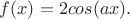 $ f(x)=2cos(ax).$