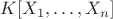 $K[X_1,\ldots,X_n]$