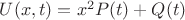$U(x,t) = x^2 P(t)+Q(t)$