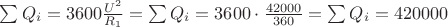 $\sum Q_i=3600  \frac {U^2}{R_1} = \sum Q_i = 3600 \cdot \frac {42000}{360} = \sum Q_i = 420000$