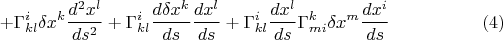 $$+ \Gamma^i_{kl} { \delta x^k } \frac{d^2 x^l}{ds^2} +  \Gamma^i_{kl} \frac{d \delta x^k }{d s} \frac{dx^l}{ds} + \Gamma^i_{kl}  \frac{dx^l}{ds} \Gamma^k_{mi} \delta x^m \frac{dx^i}{ds}  \eqno(4)$$