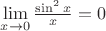 $\lim\limits_{x\to 0}\frac{\sin^2 x}{x}= 0$