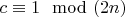 $c \equiv 1 \mod (2n)$