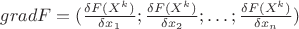 $gradF=(\frac{\delta&F(X^k)}{\delta&x_1};\frac{\delta&F(X^k)}{\delta&x_2};\ldots;\frac{\delta&F(X^k)}{\delta&x_n})$