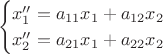 $$\begin{cases} 
x_1''=a_{11}x_1+a_{12}x_2 \\ 
x_2''=a_{21}x_1+a_{22}x_2 
\end{cases} $$