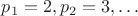 $p_1=2, p_2=3, \ldots$
