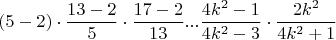 $$(5-2)\cdot\frac{13-2}{5}\cdot\frac{17-2}{13}...\frac{4k^2-1}{4k^2-3}\cdot\frac{2k^2}{4k^2+1}$$