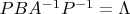 $PBA^{-1}P^{-1}=\Lambda$