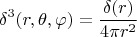 $$\delta^{3}(r,\theta,\varphi)=\frac{\delta(r)}{4\pi r^2}$$