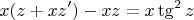 $$x(z+xz')-xz=x\tg^2{z}$$