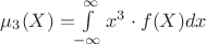 {\mu_{3}(X)}=$$\int\limits_{-\infty}^{\infty}  x^3 \cdot f(X)dx$$