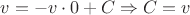 $v=-v\cdot 0 + C \Rightarrow C=v$