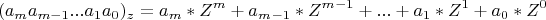 \[
(a_m a_{m - 1} ...a_1 a_0 )_z  = a_m *Z^m  + a_m _{ - 1} *Z^m ^{ - 1}  + ... + a_1 *Z^1  + a_0 *Z^0 
\]