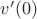 $v'(0)$