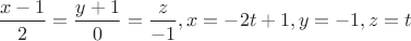 $\dfrac{x-1}{2}=\dfrac{y+1}{0}=\dfrac{z}{-1} ,x=-2t+1 ,y=-1,z=t$