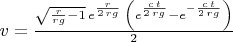 $v=\frac{\sqrt{\frac{r}{rg}-1}\,{e}^{\frac{r}{2\,rg}}\,\left( {e}^{\frac{c\,t}{2\,rg}}-{e}^{-\frac{c\,t}{2\,rg}}\right) }{2}$