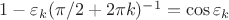 $1-\varepsilon_k(\pi/2+2\pi k)^{-1}=\cos\varepsilon_k$