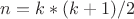 $n=k*(k+1)/2$