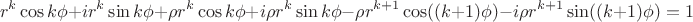 $$r^{k}\cos k\phi +i r^{k}\sin k\phi+\rho r^{k}\cos k\phi +i\rho r^{k}\sin k\phi-\rho r^{k+1}\cos ((k+1)\phi) -i\rho r^{k+1}\sin ((k+1)\phi)=1$$