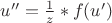 $u''=\frac{1}{z}*f(u')$