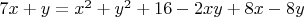 $7x+y=x^2+y^2+16-2xy+8x-8y$