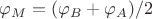 $\varphi_M=(\varphi_B+\varphi_A)/2$