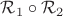 $\mathcal{R}_1\circ \mathcal{R}_2 $