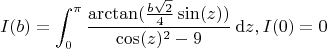 $$I(b)=\int_0^{\pi} \frac{\arctan(\frac{b\sqrt{2}}4 \sin(z))}{\cos(z)^2-9}\,{\rm d}z, I(0)=0 $$