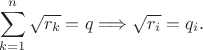 $$\sum_{k=1}^n \sqrt{r_k}=q\Longrightarrow \sqrt{r_i}=q_i.$$