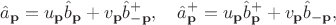 $$\hat{a}_{\bold{p}}=u_{\bold{p}} \hat{b}_{\bold{p}} +v_{\bold{p}} \hat{b}_{-\bold{p}}^+, \quad \hat{a}_{\bold{p}}^+=u_{\bold{p}} \hat{b}_{\bold{p}}^++v_{\bold{p}} \hat{b}_{-\bold{p}},$$