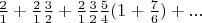 $\frac{2}{1} + \frac{2}{1}\frac{3}{2} + \frac{2}{1}\frac{3}{2}\frac{5}{4}(1 + \frac{7}{6}) + ...$