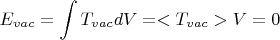 $$E_{vac}= \intop T_{vac} dV= <T_{vac}> V=0$$