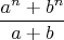 $$\frac{a^n+b^n}{a+b}$$