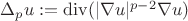 $\Delta_p u := \mathrm{div}(|\nabla u|^{p-2} \nabla u)$