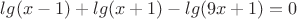 $lg(x-1)+lg(x+1)-lg(9x+1)=0$