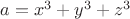 $a=x^3+y^3+z^3 $