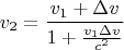 $$v_2=\frac{v_1+\Delta v}{1+\frac{v_1\Delta v}{c^2}}$$
