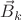 $\vec{B}_k$