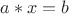$a*x=b$