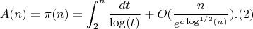 $$A(n)=\pi(n)=\int_2^n {\frac {dt}{\log(t)}}+O(\frac {n}{e^{c\log^{1/2}(n)}}).(2)$$