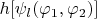 $h[\psi_l(\varphi_1,\varphi_2)]$