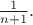$\frac{1}{n+1}.$