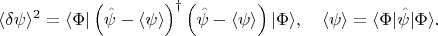 $$
\langle \delta \psi \rangle^2 = \langle \Phi | \left( \hat\psi - \langle \psi \rangle \right)^{\dag} \left( \hat\psi - \langle \psi \rangle \right) | \Phi \rangle,
\quad
\langle \psi \rangle = \langle \Phi | \hat\psi | \Phi \rangle.
$$
