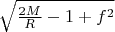 $\sqrt{\frac{2M}R-1+f^2}$